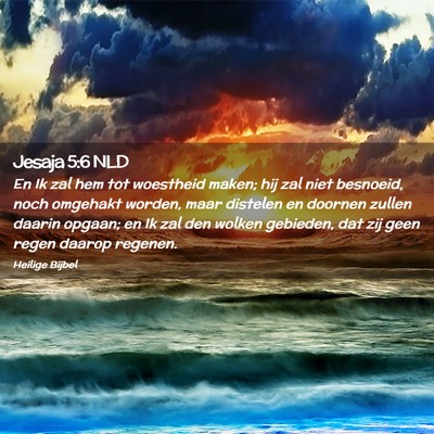 Picture 02 - Jesaja 5:6 NLD - En Ik zal hem tot woestheid maken; hij zal niet - Bible Verse Picture