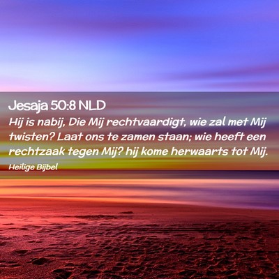Picture 02 - Jesaja 50:8 NLD - Hij is nabij, Die Mij rechtvaardigt, wie zal met - Bible Verse Picture