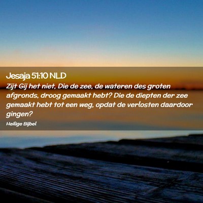 Picture 02 - Jesaja 51:10 NLD - Zijt Gij het niet, Die de zee, de wateren des - Bible Verse Picture