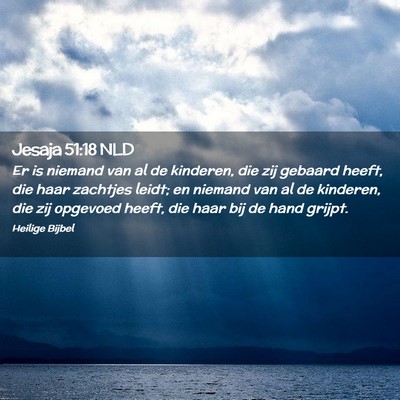Picture 02 - Jesaja 51:18 NLD - Er is niemand van al de kinderen, die zij gebaard - Bible Verse Picture