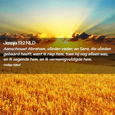 Picture 02 - Jesaja 51:2 NLD - Aanschouwt Abraham, ulieder vader, en Sara, die - Bible Verse Picture
