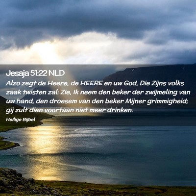Picture 02 - Jesaja 51:22 NLD - Alzo zegt de Heere, de HEERE en uw God, Die Zijns - Bible Verse Picture