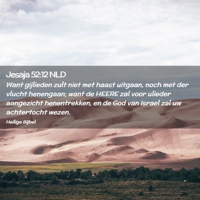 Picture 02 - Jesaja 52:12 NLD - Want gijlieden zult niet met haast uitgaan, noch - Bible Verse Picture