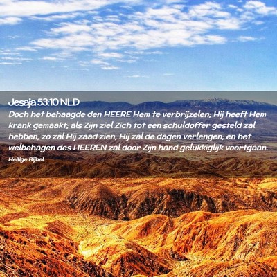 Picture 02 - Jesaja 53:10 NLD - Doch het behaagde den HEERE Hem te verbrijzelen; - Bible Verse Picture