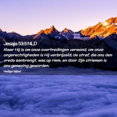 Picture 02 - Jesaja 53:5 NLD - Maar Hij is om onze overtredingen verwond, om - Bible Verse Picture
