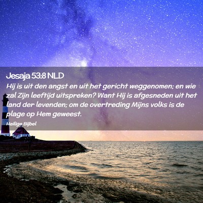 Picture 02 - Jesaja 53:8 NLD - Hij is uit den angst en uit het gericht - Bible Verse Picture