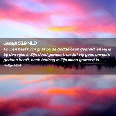 Picture 02 - Jesaja 53:9 NLD - En men heeft Zijn graf bij de goddelozen gesteld, - Bible Verse Picture