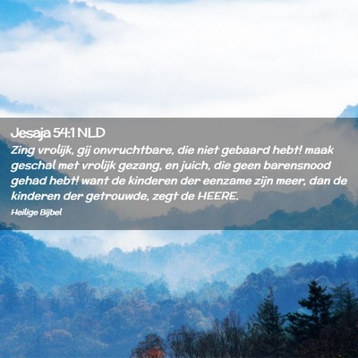Picture 02 - Jesaja 54:1 NLD - Zing vrolijk, gij onvruchtbare, die niet gebaard - Bible Verse Picture