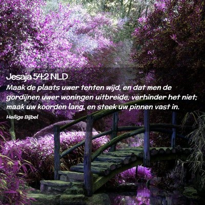 Picture 02 - Jesaja 54:2 NLD - Maak de plaats uwer tenten wijd, en dat men de - Bible Verse Picture