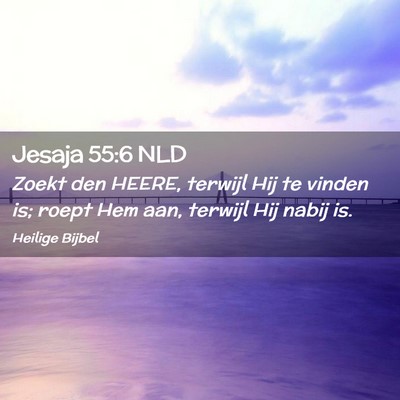 Picture 02 - Jesaja 55:6 NLD - Zoekt den HEERE, terwijl Hij te vinden is; roept - Bible Verse Picture
