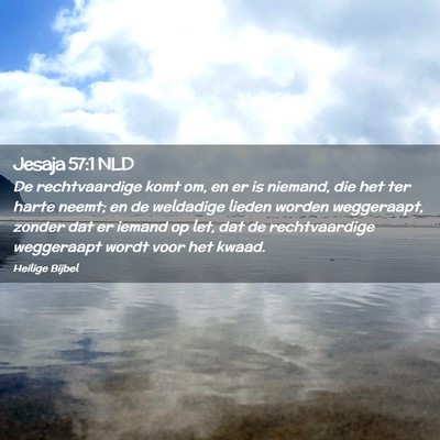 Picture 02 - Jesaja 57:1 NLD - De rechtvaardige komt om, en er is niemand, die - Bible Verse Picture