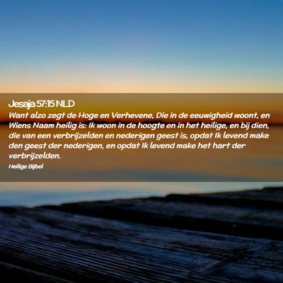 Picture 02 - Jesaja 57:15 NLD - Want alzo zegt de Hoge en Verhevene, Die in de - Bible Verse Picture