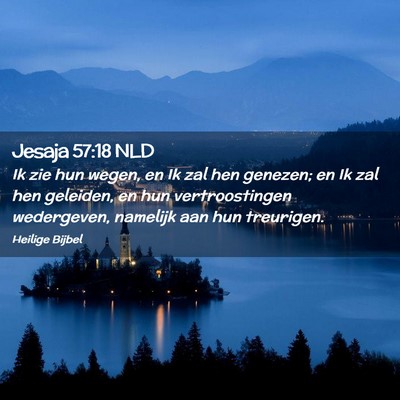 Picture 02 - Jesaja 57:18 NLD - Ik zie hun wegen, en Ik zal hen genezen; en Ik - Bible Verse Picture