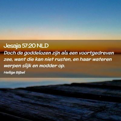 Picture 02 - Jesaja 57:20 NLD - Doch de goddelozen zijn als een voortgedreven - Bible Verse Picture