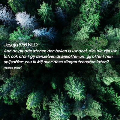 Picture 02 - Jesaja 57:6 NLD - Aan de gladde stenen der beken is uw deel, die, - Bible Verse Picture