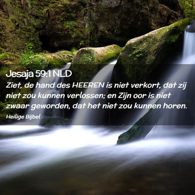 Picture 02 - Jesaja 59:1 NLD - Ziet, de hand des HEEREN is niet verkort, dat zij - Bible Verse Picture