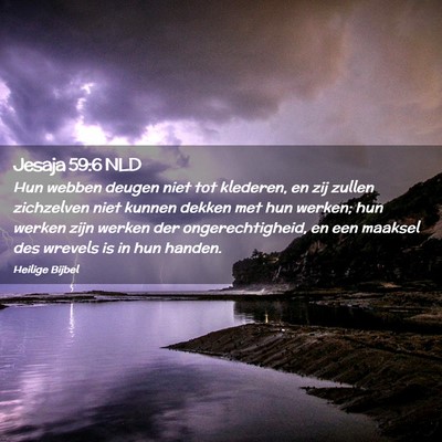 Picture 02 - Jesaja 59:6 NLD - Hun webben deugen niet tot klederen, en zij - Bible Verse Picture