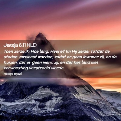 Picture 02 - Jesaja 6:11 NLD - Toen zeide ik: Hoe lang, Heere? En Hij zeide: - Bible Verse Picture