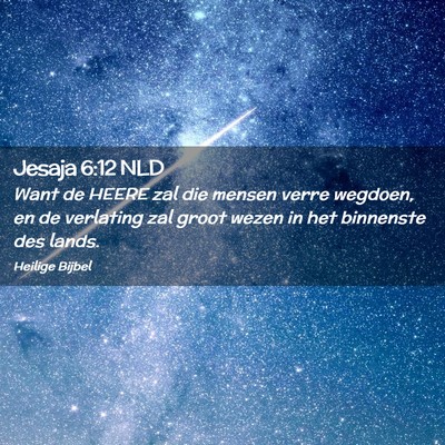 Picture 02 - Jesaja 6:12 NLD - Want de HEERE zal die mensen verre wegdoen, en de - Bible Verse Picture