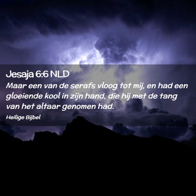 Picture 02 - Jesaja 6:6 NLD - Maar een van de serafs vloog tot mij, en had een - Bible Verse Picture