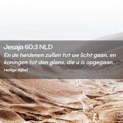 Picture 02 - Jesaja 60:3 NLD - En de heidenen zullen tot uw licht gaan, en - Bible Verse Picture