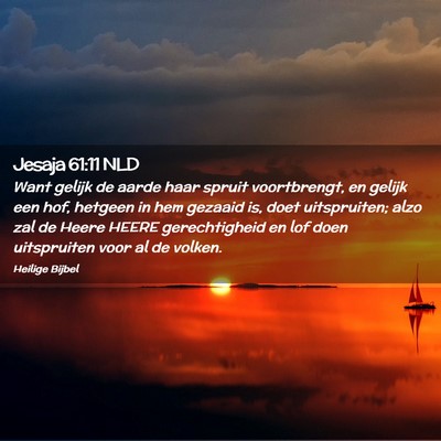 Picture 02 - Jesaja 61:11 NLD - Want gelijk de aarde haar spruit voortbrengt, en - Bible Verse Picture