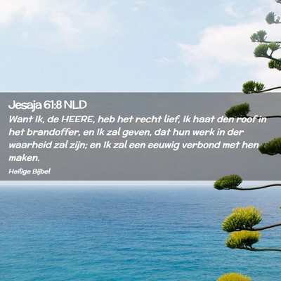 Picture 02 - Jesaja 61:8 NLD - Want Ik, de HEERE, heb het recht lief, Ik haat - Bible Verse Picture