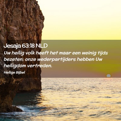 Picture 02 - Jesaja 63:18 NLD - Uw heilig volk heeft het maar een weinig tijds - Bible Verse Picture
