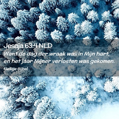 Picture 02 - Jesaja 63:4 NLD - Want de dag der wraak was in Mijn hart, en het - Bible Verse Picture