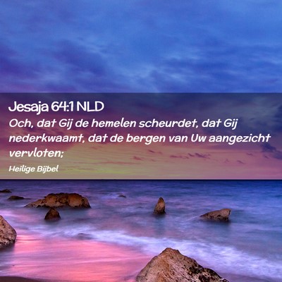 Picture 02 - Jesaja 64:1 NLD - Och, dat Gij de hemelen scheurdet, dat Gij - Bible Verse Picture
