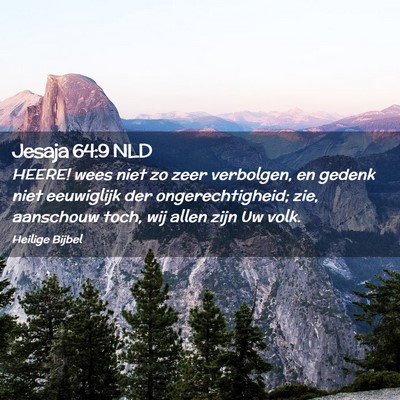 Picture 02 - Jesaja 64:9 NLD - HEERE! wees niet zo zeer verbolgen, en gedenk - Bible Verse Picture