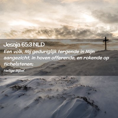 Picture 02 - Jesaja 65:3 NLD - Een volk, Mij geduriglijk tergende in Mijn - Bible Verse Picture