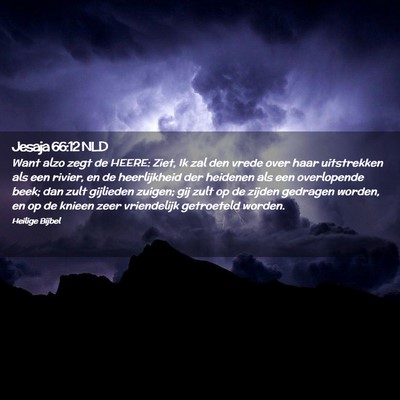 Picture 02 - Jesaja 66:12 NLD - Want alzo zegt de HEERE: Ziet, Ik zal den vrede - Bible Verse Picture