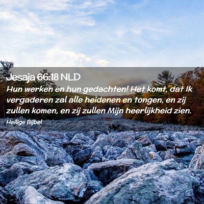 Picture 02 - Jesaja 66:18 NLD - Hun werken en hun gedachten! Het komt, dat Ik - Bible Verse Picture