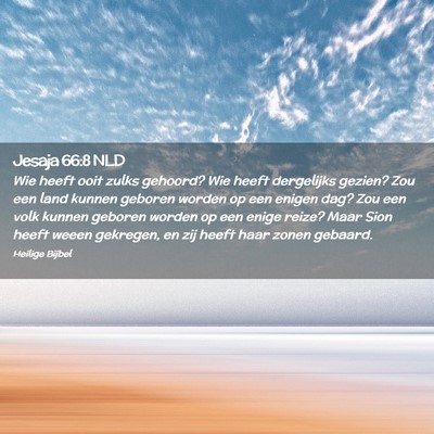 Picture 02 - Jesaja 66:8 NLD - Wie heeft ooit zulks gehoord? Wie heeft - Bible Verse Picture