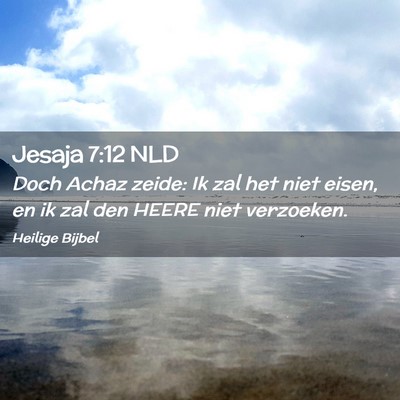 Picture 02 - Jesaja 7:12 NLD - Doch Achaz zeide: Ik zal het niet eisen, en ik - Bible Verse Picture