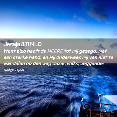 Picture 02 - Jesaja 8:11 NLD - Want alzo heeft de HEERE tot mij gezegd, met een - Bible Verse Picture