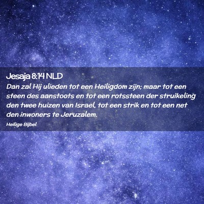 Picture 02 - Jesaja 8:14 NLD - Dan zal Hij ulieden tot een Heiligdom zijn; maar - Bible Verse Picture