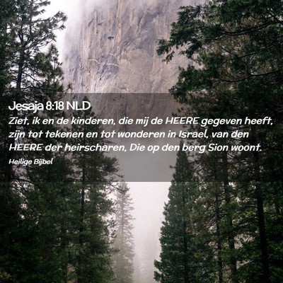 Picture 02 - Jesaja 8:18 NLD - Ziet, ik en de kinderen, die mij de HEERE gegeven - Bible Verse Picture