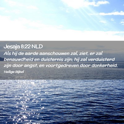 Picture 02 - Jesaja 8:22 NLD - Als hij de aarde aanschouwen zal, ziet, er zal - Bible Verse Picture