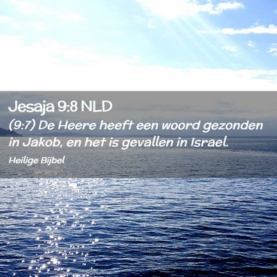 Picture 02 - Jesaja 9:8 NLD - (9:7) De Heere heeft een woord gezonden in Jakob, - Bible Verse Picture