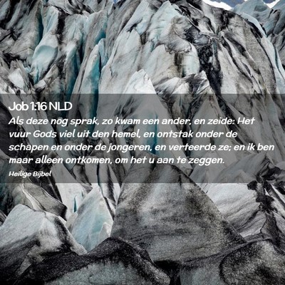 Picture 02 - Job 1:16 NLD - Als deze nog sprak, zo kwam een ander, en zeide: - Bible Verse Picture