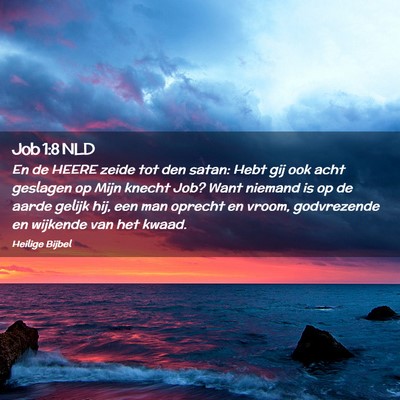 Picture 02 - Job 1:8 NLD - En de HEERE zeide tot den satan: Hebt gij ook - Bible Verse Picture