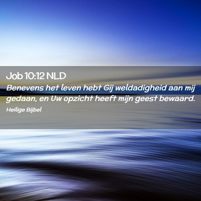 Picture 02 - Job 10:12 NLD - Benevens het leven hebt Gij weldadigheid aan mij - Bible Verse Picture