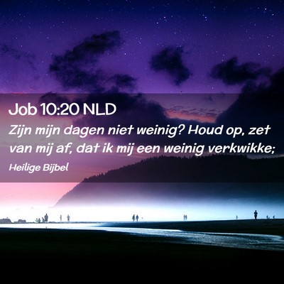 Picture 02 - Job 10:20 NLD - Zijn mijn dagen niet weinig? Houd op, zet van mij - Bible Verse Picture