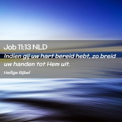 Picture 02 - Job 11:13 NLD - Indien gij uw hart bereid hebt, zo breid uw - Bible Verse Picture