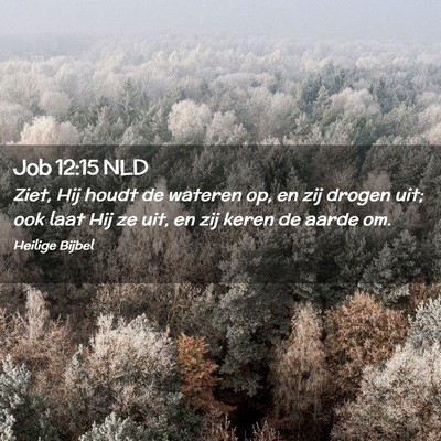 Picture 02 - Job 12:15 NLD - Ziet, Hij houdt de wateren op, en zij drogen uit; - Bible Verse Picture
