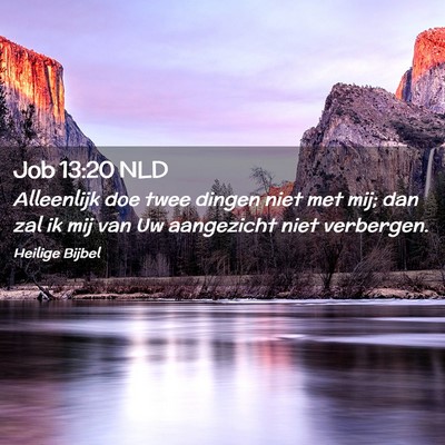 Picture 02 - Job 13:20 NLD - Alleenlijk doe twee dingen niet met mij; dan zal - Bible Verse Picture