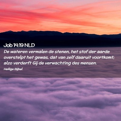 Picture 02 - Job 14:19 NLD - De wateren vermalen de stenen, het stof der aarde - Bible Verse Picture