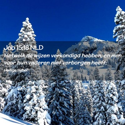 Picture 02 - Job 15:18 NLD - Hetwelk de wijzen verkondigd hebben, en men voor - Bible Verse Picture